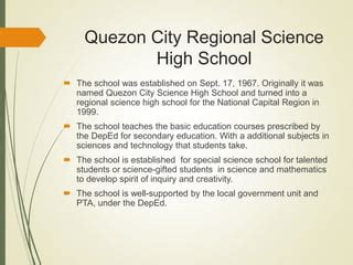 Quezon City Regional Science High School The school was established .
